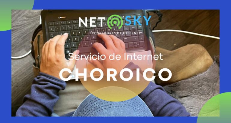 Internet Choroico: Tu Mejor Opción