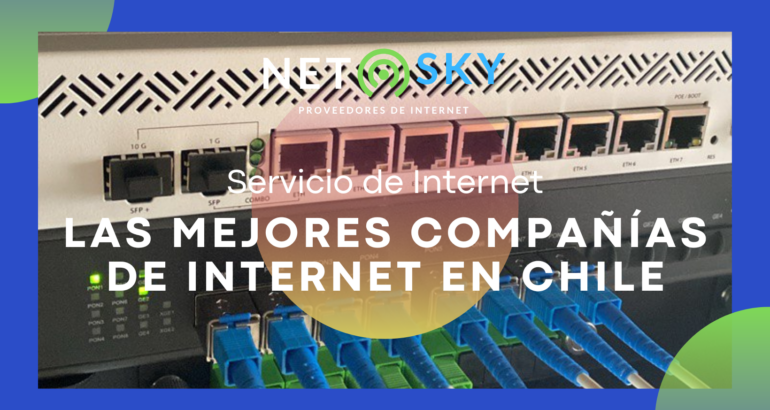 Compañías de Internet en Chile: ¿Cuál es la Mejor Opción para Ti?